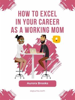Cover How to Excel in Your Career as a Working Mom (eBook, ePUB)