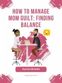 How to Manage Mom Guilt: Finding Balance (eBook, ePUB)
