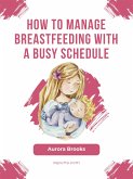 How to manage breastfeeding with a busy schedule (eBook, ePUB)