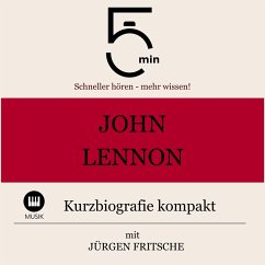 John Lennon: Kurzbiografie kompakt (MP3-Download) - 5 Minuten; Biografien, 5 Minuten; Fritsche, Jürgen