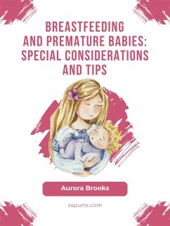 Breastfeeding and premature babies: Special considerations and tips (eBook, ePUB) - Brooks, Aurora
