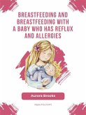 Breastfeeding and breastfeeding with a baby who has reflux and allergies (eBook, ePUB)