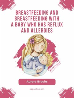 Breastfeeding and breastfeeding with a baby who has reflux and allergies (eBook, ePUB) - Brooks, Aurora