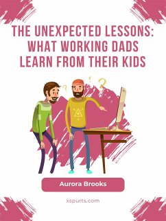 The Unexpected Lessons: What Working Dads Learn from their Kids (eBook, ePUB) - Brooks, Aurora