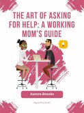 The Art of Asking for Help: A Working Mom's Guide (eBook, ePUB)