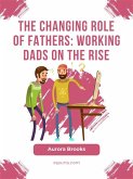 The Changing Role of Fathers: Working Dads on the Rise (eBook, ePUB)