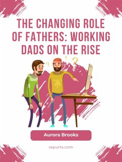 The Changing Role of Fathers: Working Dads on the Rise (eBook, ePUB) - Brooks, Aurora