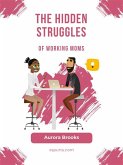The Hidden Struggles of Working Moms (eBook, ePUB)