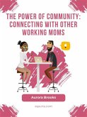 The Power of Community: Connecting with Other Working Moms (eBook, ePUB)