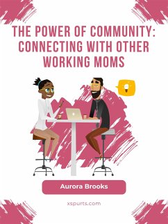 The Power of Community: Connecting with Other Working Moms (eBook, ePUB) - Brooks, Aurora
