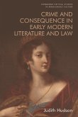 Crime and Consequence in Early Modern Literature and Law (eBook, PDF) Crime and Consequence in Early Modern Literature and Law (eBook, PDF)