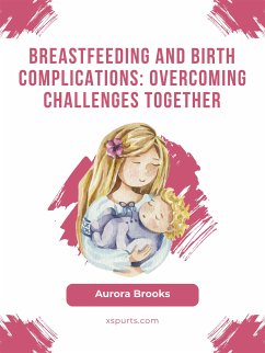 Breastfeeding and birth complications: Overcoming challenges together (eBook, ePUB) - Brooks, Aurora