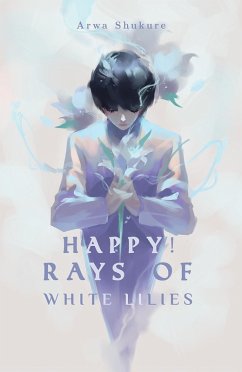 Happy! Rays of White Lilies (eBook, ePUB) - Shukure, Arwa