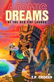 Atomic Dreams at the Red Tiki Lounge (eBook, ePUB) Atomic Dreams at the Red Tiki Lounge (eBook, ePUB)