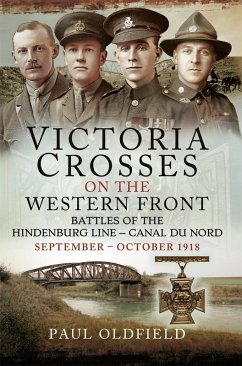 Victoria Crosses on the Western Front - Battles of the Hindenburg Line - Canal du Nord (eBook, ePUB) - Paul Oldfield, Oldfield