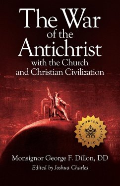 War of the Antichrist with the Church and Christian Civilization (eBook, ePUB) - Dillon, George F.