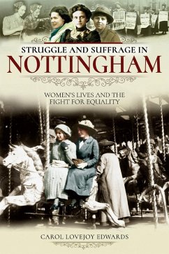 Struggle and Suffrage in Nottingham (eBook, ePUB) - Carol Lovejoy Edwards, Lovejoy Edwards