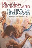 Deleuze, Kierkegaard and the Ethics of Selfhood (eBook, PDF)