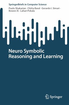 Neuro Symbolic Reasoning and Learning (eBook, PDF) - Shakarian, Paulo; Baral, Chitta; Simari, Gerardo I.; Xi, Bowen; Pokala, Lahari