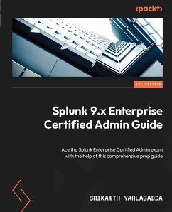 Splunk 9.x Enterprise Certified Admin Guide (eBook, ePUB) - Yarlagadda, Srikanth