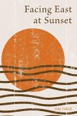Facing East at Sunset (eBook, ePUB) Facing East at Sunset (eBook, ePUB)