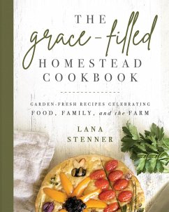 Grace-Filled Homestead Cookbook (eBook, ePUB) - Stenner, Lana