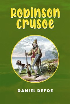 Robinson Crusoe: The Original 1719 Unabridged and Complete Edition (A Daniel Defoe Classics) (eBook, ePUB) - Daniel Defoe, Defoe