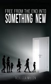 Free From The End Into Something New (eBook, ePUB)