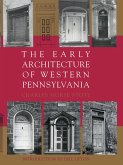 Early Architecture Of Western Pennsylvania (eBook, ePUB) Early Architecture Of Western Pennsylvania (eBook, ePUB)