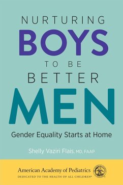 Nurturing Boys to Be Better Men (eBook, PDF) - Shelly Vaziri Flais, Md