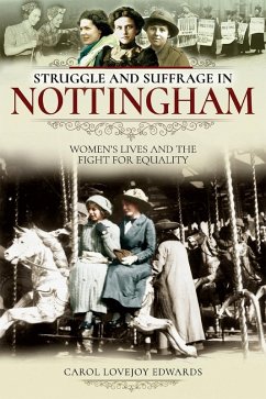 Struggle and Suffrage in Nottingham (eBook, PDF) - Carol Lovejoy Edwards, Lovejoy Edwards