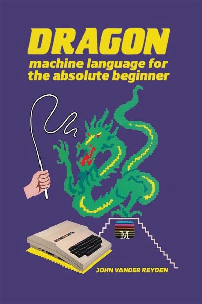 Dragon Machine Language for the Absolute Beginner (eBook, PDF) Dragon Machine Language for the Absolute Beginner (eBook, PDF)