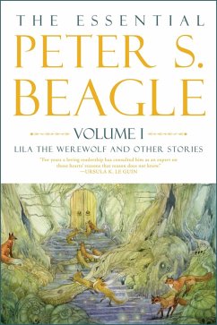 Essential Peter S. Beagle, Volume 1: Lila the Werewolf and Other Stories (eBook, ePUB) - Beagle, Peter S.