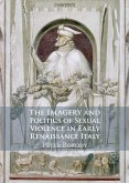 Imagery and Politics of Sexual Violence in Early Renaissance Italy (eBook, ePUB) Imagery and Politics of Sexual Violence in Early Renaissance Italy (eBook, ePUB)