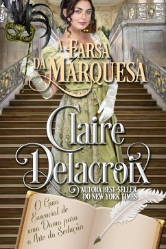 Cover A Farsa da Marquesa (O Guia Essencial de uma Dama para a Arte da Sedução, #2) (eBook, ePUB)