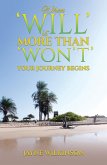 When 'Will' is More Than 'Won't' - Your Journey Begins (eBook, ePUB) When 'Will' is More Than 'Won't' - Your Journey Begins (eBook, ePUB)