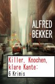 Killer, Knochen, klare Kante: 6 Krimis (eBook, ePUB)