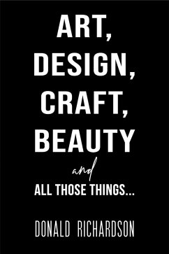 Art, Design, Craft, Beauty and All Those Things... (eBook, ePUB) - Richardson, Donald