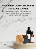 Uma Bíblia Completa Sobre Cuidados da Pele (eBook, ePUB)