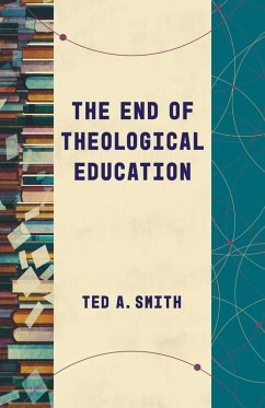 End of Theological Education (eBook, ePUB) - Smith, Ted A.