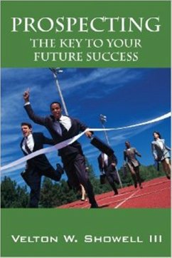 Prospecting the Key to Your Future Success (eBook, ePUB) - Iii, Velton Showell