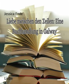 Liebe Zwischen den Zeilen : Eine Buchhandlung in Galway (eBook, ePUB) - Ende, Jessica