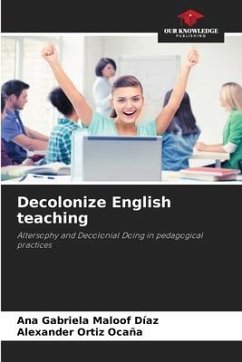 Decolonize English teaching - Maloof Díaz, Ana Gabriela;Ortiz Ocaña, Alexander