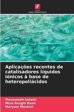 Aplicações recentes de catalisadores líquidos iónicos à base de heteropoliácidos - Salami, Masoumeh;Rezghi Rami, Mina;Meskini, Maryam