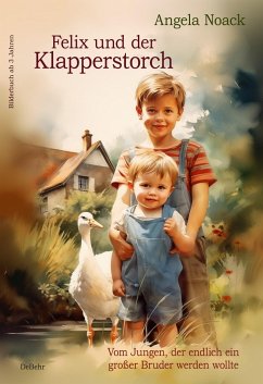 Felix und der Klapperstorch - Vom Jungen, der endlich ein großer Bruder werden wollte - Bilderbuch ab 3 Jahren - Noack, Angela