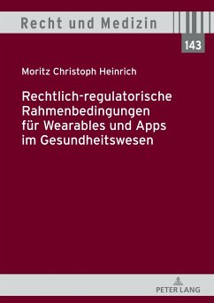 Rechtlich-regulatorische Rahmenbedingungen für Wearables und Apps im Gesundheitswesen - Heinrich, Moritz Christoph