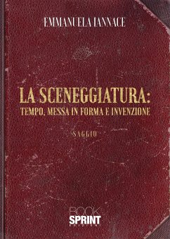 La sceneggiatura: tempo, messa in forma e invenzione (eBook, PDF) - Iannace, Emmanuela