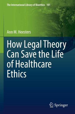 How Legal Theory Can Save the Life of Healthcare Ethics - Heesters, Ann M.