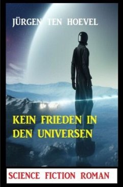 Kein Frieden in den Universen: Science Fiction Roman - ten Hoevel, Jürgen