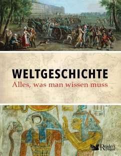 Weltgeschichte - alles was man wissen muss - Reader's Digest: Verlag Das Beste GmbH